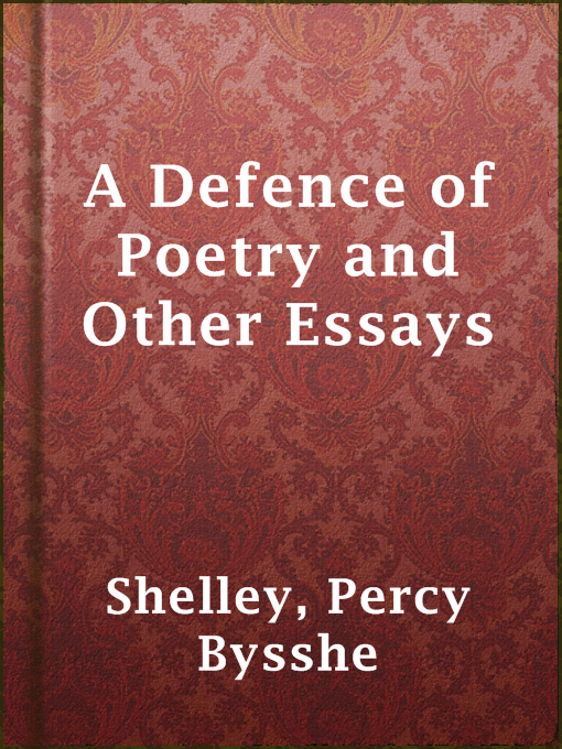 Title details for A Defence of Poetry and Other Essays by Percy Bysshe Shelley - Wait list